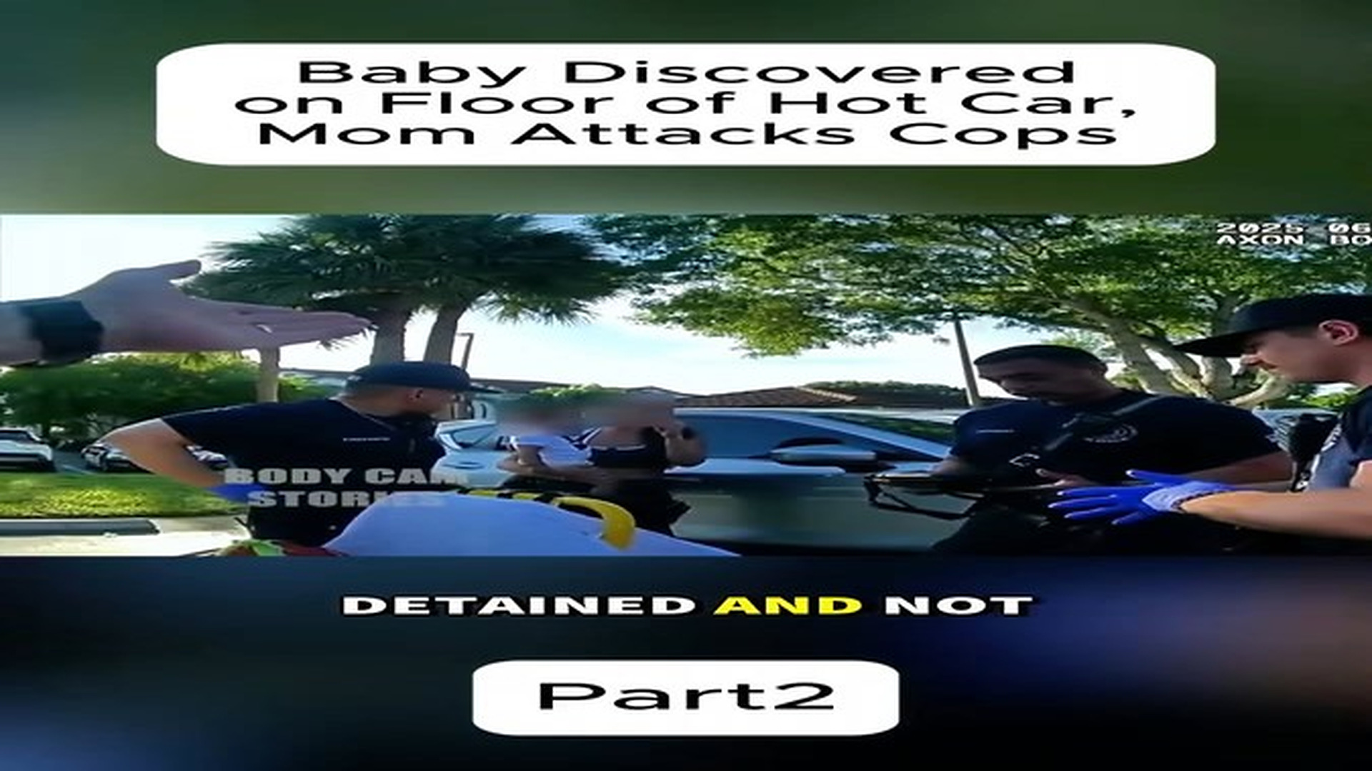 Full Video : Baby Discovered on Floor of Hot Car, Mom Attacks Cops#fyp #foryou #poiceofficer #bodycam #cops (1) | Giovany Witter